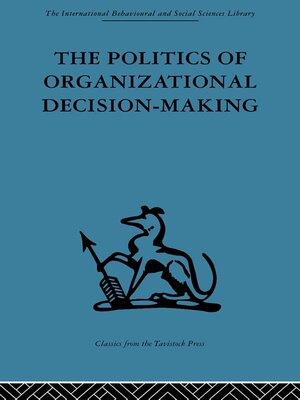 cover image of The Politics of Organizational Decision-Making